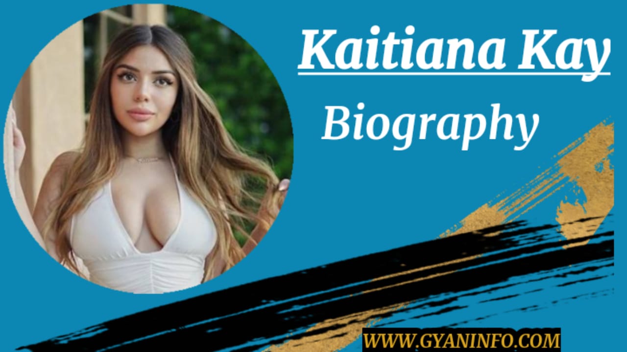 Katiana Kay Biography, Wiki, Age, Height, Net Worth & More