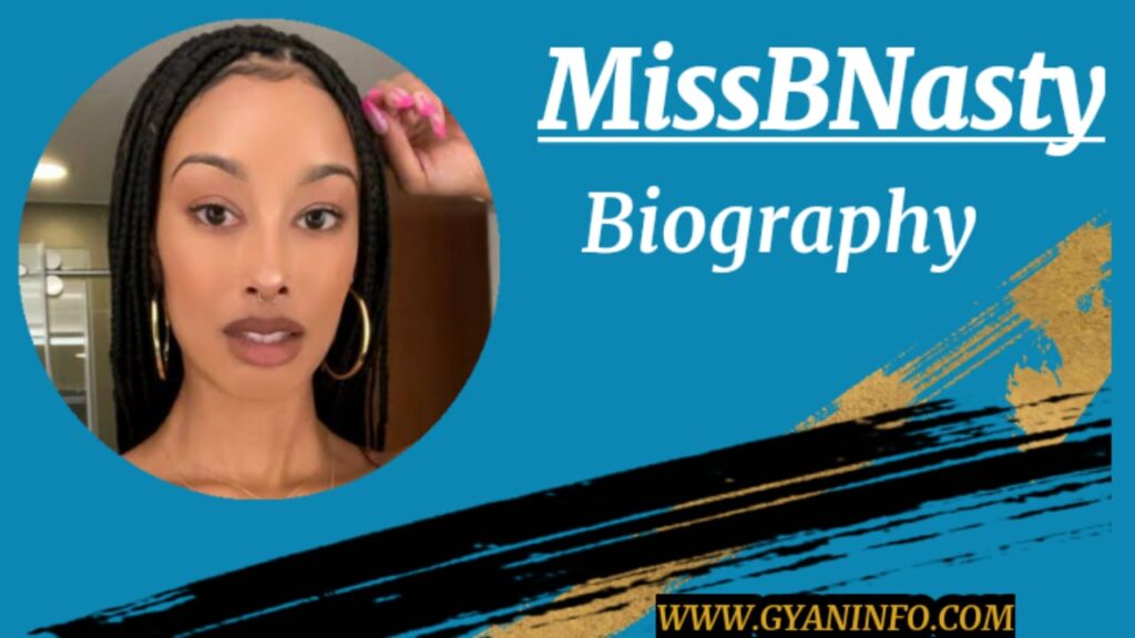 MissBNasty Biography, Wiki, Age, Height, Net Worth & More