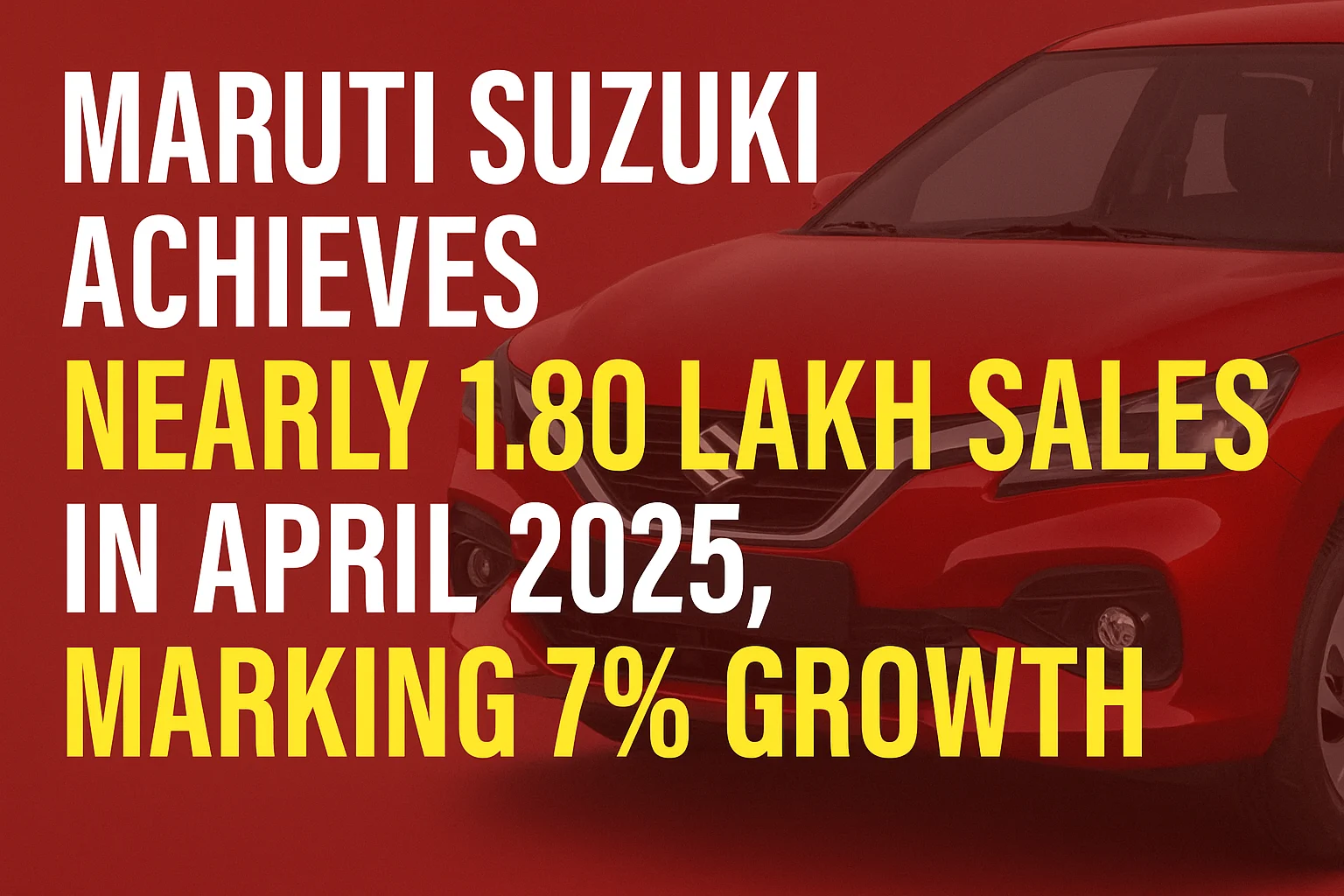 Maruti Suzuki Achieves Nearly 1.80 Lakh Sales in April 2025, Marking 7% Growth